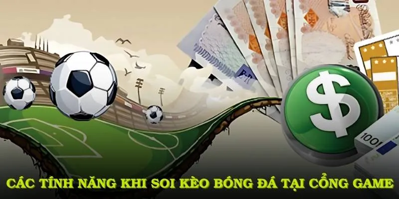 Các tính năng khi soi kèo bóng đá tại cổng game này hấp dẫn