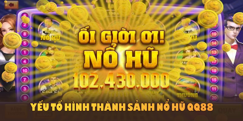 Những yếu tố hình thành sảnh nổ hũ QQ88 hợp pháp và bền vững