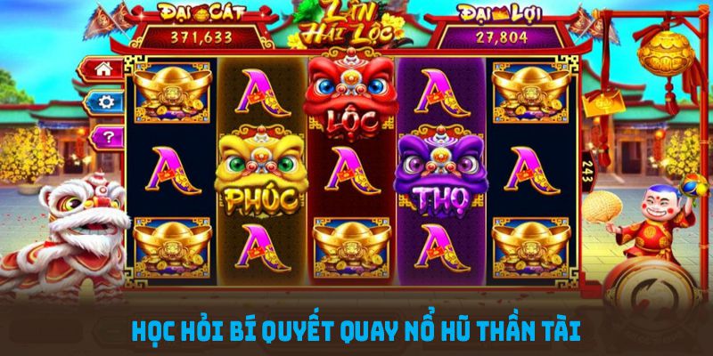 Học hỏi bí quyết quay nổ hũ thần tài từ cao thủ